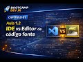 Capítulo 01 - Aula 02 - IDE vs Editor de código fonte