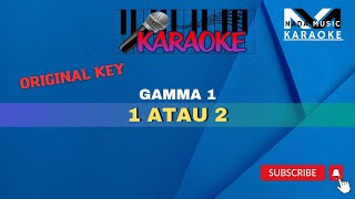 1 Atau 2 Karaoke | Gamma 1