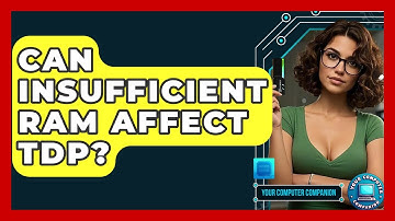 Can Insufficient RAM Affect TDP? - Your Computer Companion