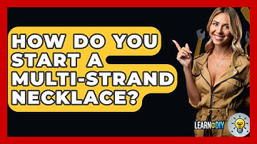 How Do You Start A Multi-strand Necklace? - LearnToDIY360.com