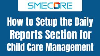 How to Setup the Daily Reports Section for Childcare Management