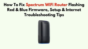 How to Fix Spectrum WiFi Router Flashing Red & Blue  Firmware, Setup & Internet Troubleshooting Tips