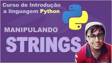 Aula 4 - Manipulando Strings - Curso de introdução a linguagem Python