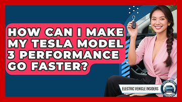 How Can I Make My Tesla Model 3 Performance Go Faster? | Electric Vehicle Insiders News
