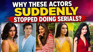 Why These Popular Indian TV Actors Stepped Away From Serials | Career Breaks Explained