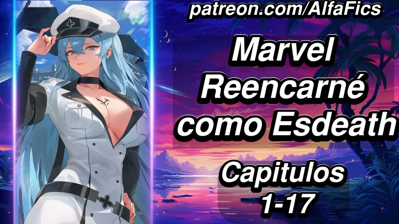 Marvel: reencarnó como Esdeath - Capítulos 1-17