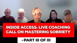 Inside Access: Live Coaching Call on Mastering Sobriety - Part III of III