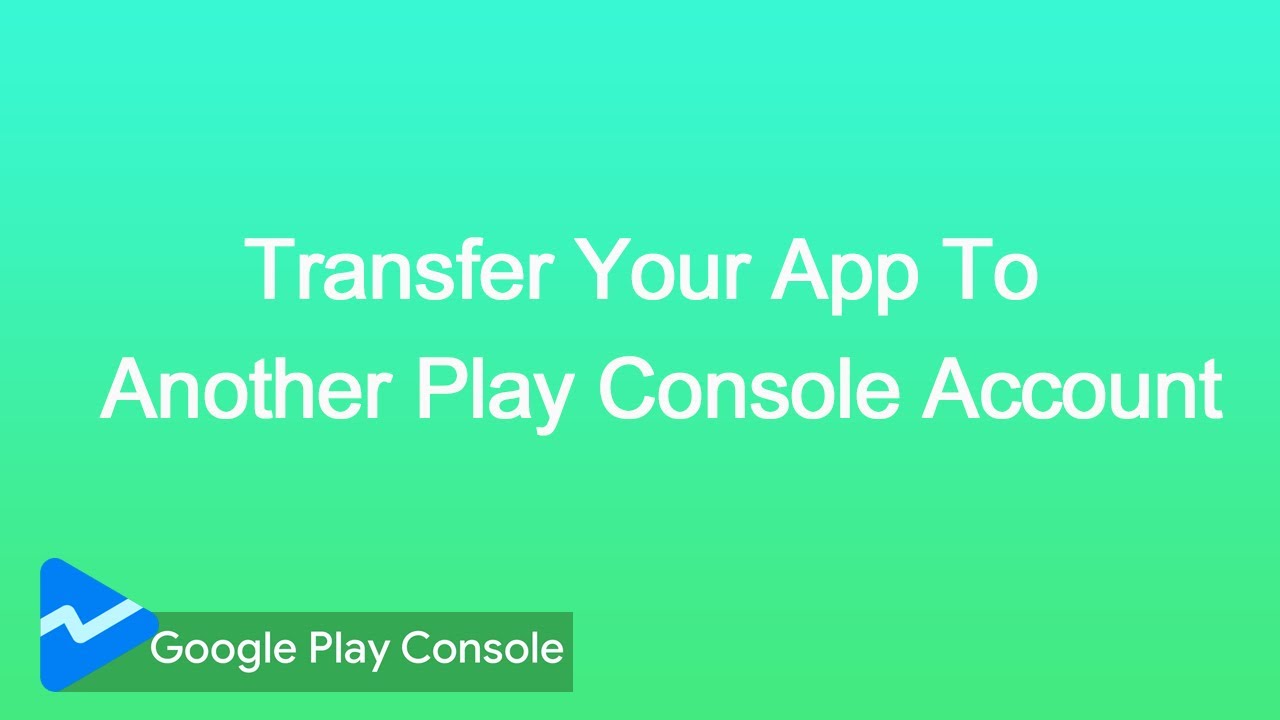 How to transfer apps from one play console to another - Play Console ...