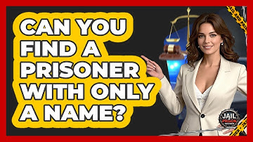 Can You Find A Prisoner With Only A Name? - Jail & Prison Insider