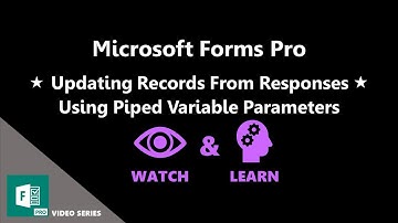 Updating Records From Responses Using Piped Variable Parameters - Microsoft Forms Pro