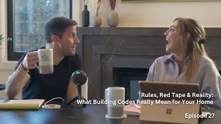Rules, Red Tape & Reality: What Building Codes Really Mean for Your Home - EP28