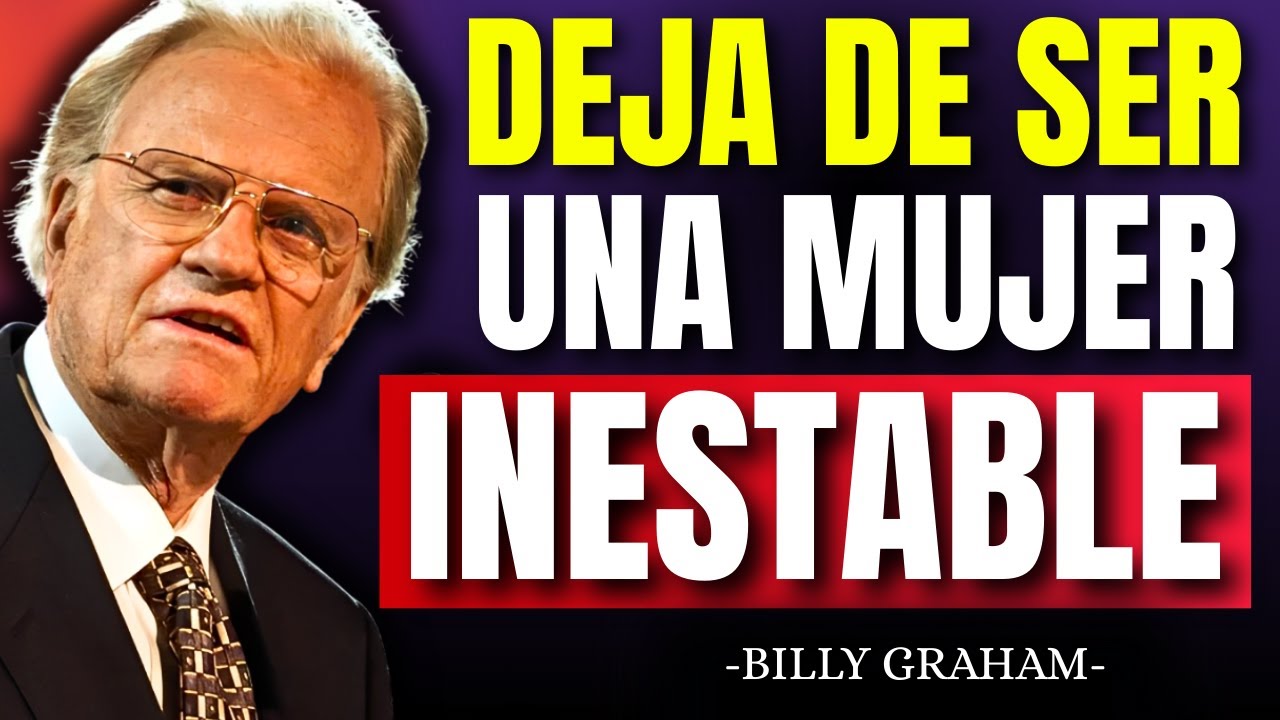 Deja de Ser una Mujer Inestable y Conviértete en una Mujer Segura y Poderosa - Billy Graham