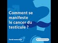 Comment se manifeste le cancer du testicule 