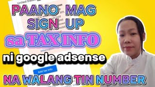 PAANO MAG SIGN UP SA TAX INFO NI GOOGLE ADSENSE KAHIT WALANG TIN NUMBER