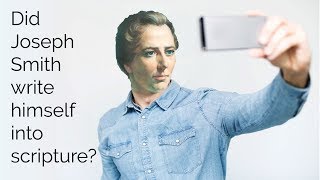 Did Joseph Smith Write Himself into Scripture?