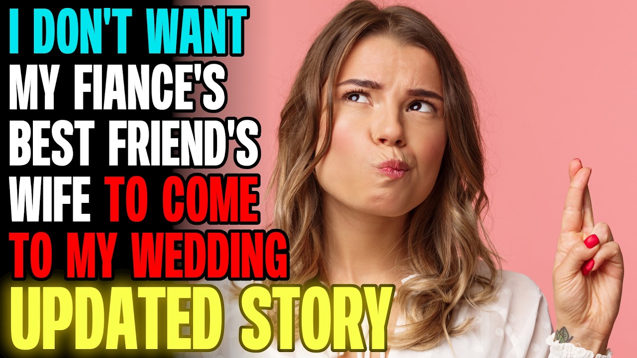 I Don't Want My Fiance's Best Friend's Wife To Come To My Wedding r/Relationships