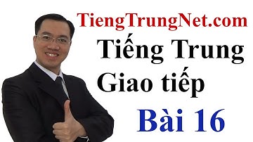 Học Tiếng Trung Giao tiếp tại Hà Nội Bài 16 CHINEMASTER
