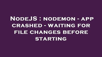 NodeJS : nodemon - app crashed - waiting for file changes before starting