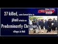 27 christians killed some burned alive in jihadi attacks  predominantly christian villages in mali