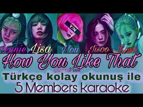 Blackpink How You Like That kolay okunuş ile 5 members karaoke lycris