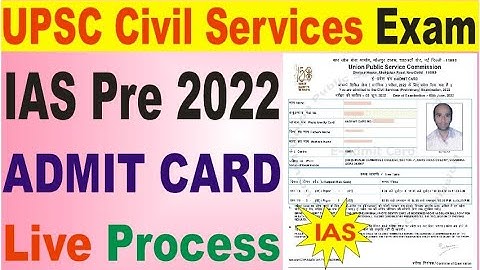 UPSC IAS CIVIL SERVICE PRE EXAM ADMIT CARD 2022 LIVE PROCESS