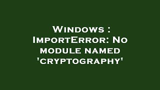 Windows : ImportError: No module named 'cryptography'