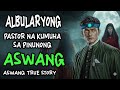 ALBULARYONG PASTOR NA KUMUHA SA PINUNONG ASWANG | True Story