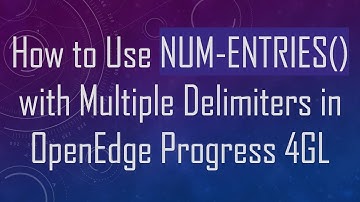 How to Use NUM-ENTRIES() with Multiple Delimiters in OpenEdge Progress 4GL