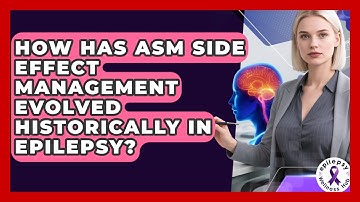 How Has ASM Side Effect Management Evolved Historically In Epilepsy? - Epilepsy Wellness Hub