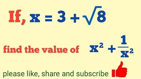 If x=(3+root 8), find the value of x²+1/x²