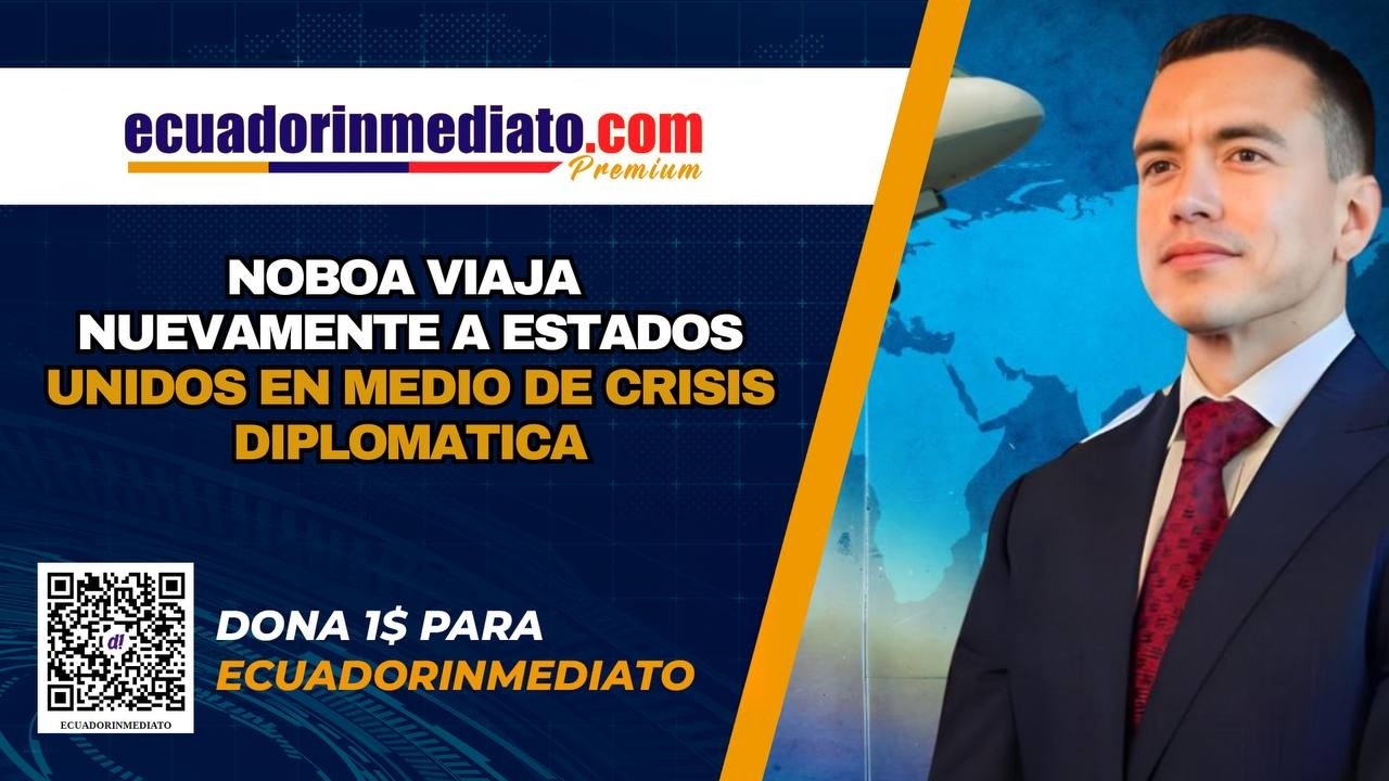 🔴 #ENVIVO - ECUADORINMEDIATO NOBOA VIAJA NUEVAMENTE A ESTADOS UNIDOS EN MEDIO DE CRISIS DIPLOMATICA