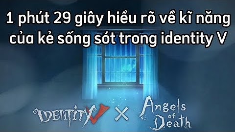 Hiểu rõ tất cả các kĩ năng của kẻ sống sót trong IdentityV