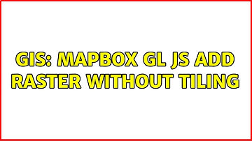 GIS: Mapbox GL JS add raster without tiling