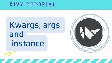 Kivy Tutorial: kwargs and args and instance