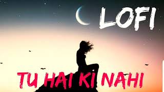 Tu Hai Ki Nahi (Slowed+Reverb) Roy || Ankit Tiwari || LofiMusic || ChillOut ||