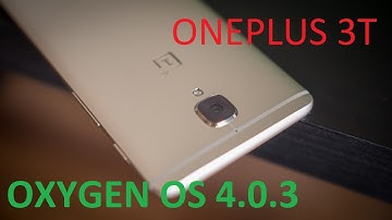 ONEPLUS 3T Oxygen OS 4.0.3 Installation/Update Review