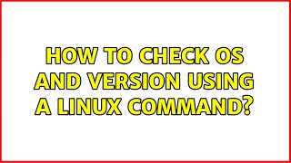 Unix & Linux: How to check OS and version using a Linux command (3 Solutions!!)