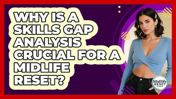 Why Is A Skills Gap Analysis Crucial For A Midlife Reset? - Midlife Reset Coach