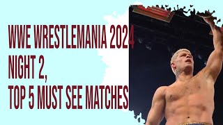WWE Wrestlemania 2024 Night 2, Top 5 Must See Matches