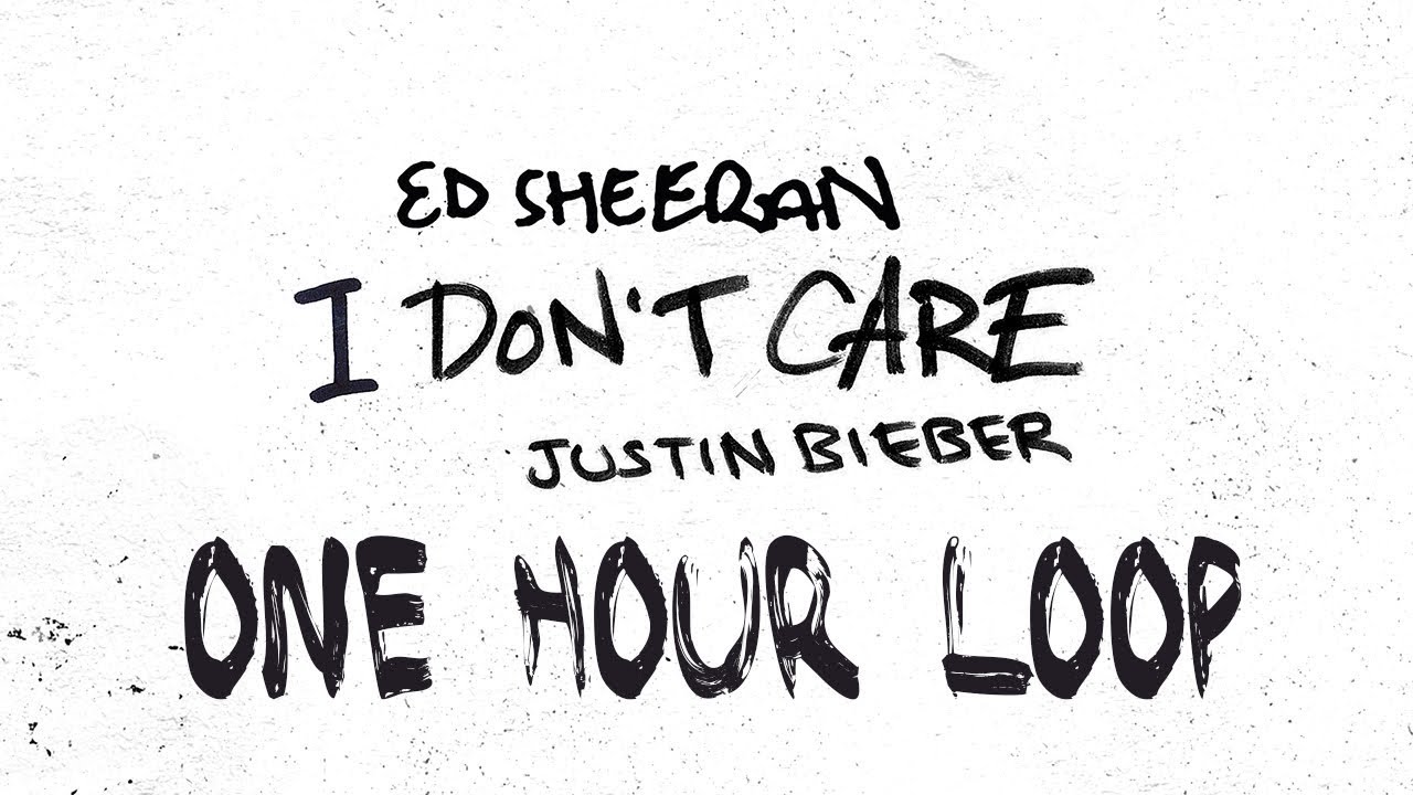 Ed Sheeran & Justin Bieber – I Don’t Care - One Hour Loop