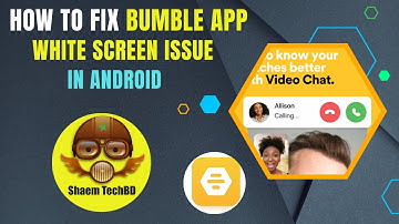 How to Fix Bumble App White Screen Issue In Android