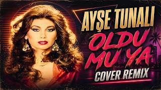 Ayşe Tunalı - Oldu Mu Ya (Cover Remix)