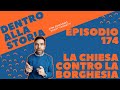 La Chiesa cattolica contro la borghesia [Dentro alla storia, episodio 174]