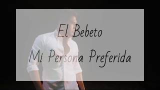 Video thumbnail of "(LETRA) EL Bebeto - Mi Persona Preferida"