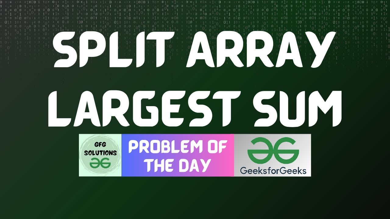 #651 GFG POTD | Split Array Largest Sum | GFG Solutions | 29-06-2025 ...