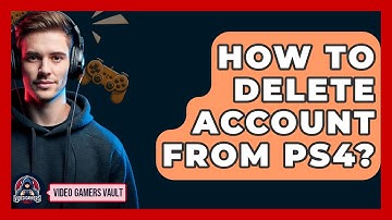 How To Delete Account From PS4? - Video Gamers Vault