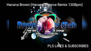 Havana Brown (Havana Bounce Remix 130Bpm)