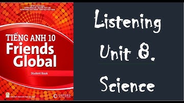 Tiếng Anh 10 - Friends Global 10 - Unit 8. Science - Listening - @Thầy An