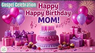 Happy Birthday Mom! 🙏 Gospel Celebration & Blessings Song | Soulful Birthday Praise