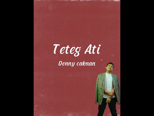 Teteg Ati-Denny Caknan || Lirik class=